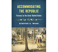 Accommodating the Republic: Taverns in the Early United States