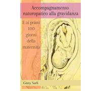 Accompagnamento naturopatico alla gravidanza: E ai primi 100 giorni della maternità.