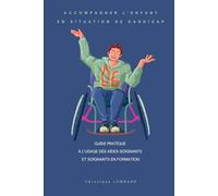 Accompagner l’enfant en situation de handicap: Guide pratique à l’usage des aides-soignants et soignants en formation (Pôle Pédiatrie et Handicap - Missions de l’Aide-Soignant avec Véronique LOMBARD)