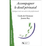 ACCOMPAGNER LE DEUIL PERINATAL: Dialogues entre une mère et des professionnels: 0