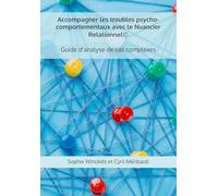 Accompagner les troubles psycho-comportementaux avec le Nuancier Relationnel©: guide d’analyse de cas complexes