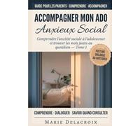 Accompagner Mon Ado Anxieux Social: Comprendre l'anxiété sociale à l'adolescence et trouver les mots justes au quotidien