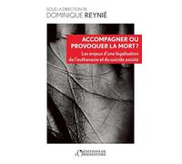 Accompagner ou provoquer la mort: Les enjeux d'une légalisation de l'euthanasie et du suicide assisté