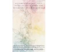 Accompagner son tout-petit avant & après une intervention chirurgicale: Guide émotionnel psychologique & bienveillant pour les parents d enfants en bas âge de 0 à 3 ans