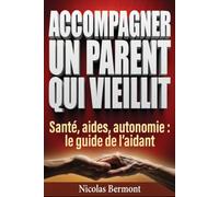 ACCOMPAGNER UN PARENT QUI VIEILLIT Le Guide Pratique du Proche Aidant: Santé, APA, Maintien à domicile, EHPAD : Les réponses pour aider votre parent âgé sans vous épuiser