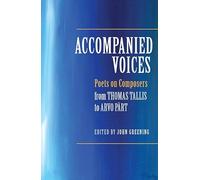 Accompanied Voices: Poets on Composers: From Thomas Tallis to Arvo Pärt