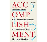 Accomplishment: How to Achieve Ambitious and Challenging Things