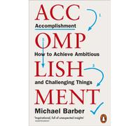 Accomplishment : How to Achieve Ambitious and Challenging Things