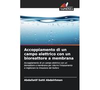 Accoppiamento di un campo elettrico con un bioreattore a membrana: Accoppiamento di un campo elettrico con un bioreattore a membrana per ridurre l'intasamento e migliorare la rimozione del fosforo