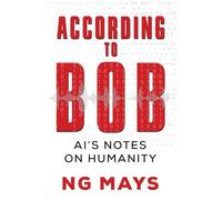 According to Bob - An AI's Notes on Humanity