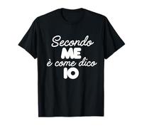 According to Me is As I Say - Italian Ironic Phrase T-Shirt