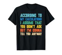 According to My Calculations I Assume that Engineering Humor T-Shirt