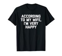 According To My Wife, I'm Very Happy T-Shirt Funny Husband T-Shirt