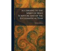 According to the Spirit of Holy Scripture and of the Ecclesiastical Year