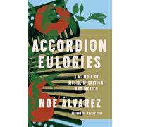 Accordion Eulogies: A Memoir of Music, Migration, and Mexico