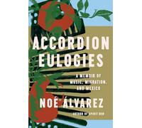 Accordion Eulogies: A Memoir of Music, Migration, and Mexico