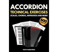 Accordion Technical Exercises Scales, Chords, Arpeggios and More: Music Theory Step by Step, Cadences, Chromatic Scales, All The Major and Minor Keys