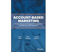 Account-Based Marketing: How to Target and Engage the Companies That Will Grow Your Revenue