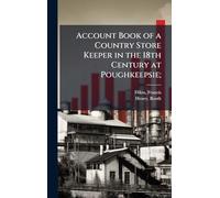 Account Book of a Country Store Keeper in the 18th Century at Poughkeepsie;