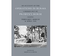Account of the Operations in Burma Carried Out by Probyn's Horse During February, March and April 1945
