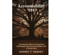 Accountability 101: Unlocking the Path to An Exceptional Relationship with Yourself and Others with A Willing Heart