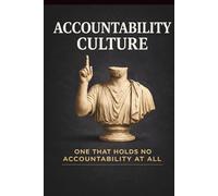 Accountability Culture: One that holds no accountability at all