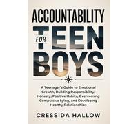 Accountability For Teen Boys: A Teenager’s Guide to Emotional Growth, Building Responsibility, Honesty, Positive Habits, Overcoming Compulsive Lying, and Developing Healthy Relationships