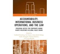 Accountability, International Business Operations and the Law: Providing Justice for Corporate Human Rights Violations in Global Value Chains (Globalization: Law and Policy)