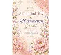 Accountability & Self-Awareness Journal: A Guided Practice in Knowing Yourself, Setting Boundaries, and Becoming Who You Already Are