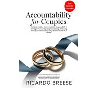 Accountabilty For Couples: A Guide to Healthy Communication, Responsibility in Marriage, Overcoming Compulsive Lying, Embracing Honesty and How To Stop Being Defensive With Your Partner