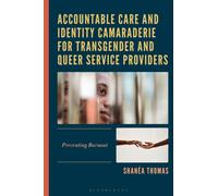 Accountable Care and Identity Camaraderie for Transgender and Queer Service Providers : Preventing Burnout