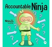 Accountable Ninja: A Children’s Book About a Victim Mindset, Blaming Others, and Accepting Responsibility: 89 (Ninja Life Hacks)