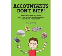 Accountants Don't Bite!: Improve Your Relationship with Your Accountant to Maximise Growth and Profitability