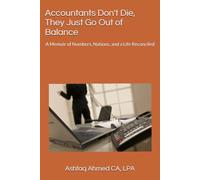Accountants Don't Die, They Just Go Out of Balance: A Memoir of Numbers, Nations, and a Life Reconciled