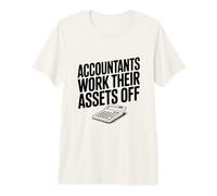 Accountants Work Their Assets Off Funny Accountant Premium T-Shirt