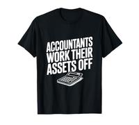 Accountants Work Their Assets Off Funny Accountant T-Shirt