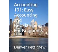 Accounting 101: Easy Accounting and Bookkeeping For Beginners