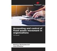 Accounting and control of fixed assets movement in organizations: Monograph