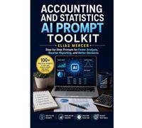 ACCOUNTING AND STATISTICS AI PROMPT TOOLKIT: Step-by-Step Prompts for Faster Analysis, Smarter Reporting, and Better Decisions