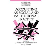 Accounting as Social and Institutional Practice: 24 (Cambridge Studies in Management, Series Number 24)