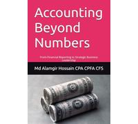 Accounting Beyond Numbers: From Financial Reporting to Strategic Business Leadership
