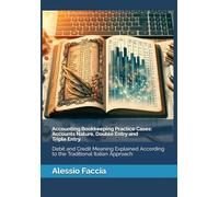 Accounting Bookkeeping Practice Cases: Accounts Nature, Double Entry and Triple Entry: Debit and Credit Meaning Explained According to the Traditional Italian Approach