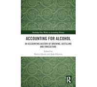 Accounting for Alcohol: An Accounting History of Brewing, Distilling and Viniculture (Routledge New Works in Accounting History)