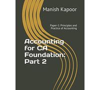 Accounting for CA Foundation: Part 2: Paper-1: Principles and Practice of Accounting (Accountancy)