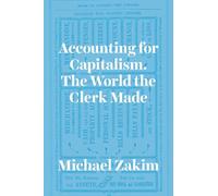 Accounting for Capitalism: The World the Clerk Made