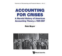 Accounting For Crises: A Marxist History Of American Accounting Theory, C.1929-2007 (Frontiers Of Accounting And Financial History)