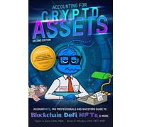 Accounting for Crypto Assets: Accountants, Tax Professionals and Investors Guide to Blockchain, DeFi, NFTs, & more.