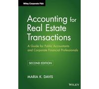 Accounting for Real Estate Transactions: A Guide For Public Accountants and Corporate Financial Professionals, 2nd Edition: 4 (Wiley Corporate F&A)