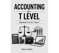 Accounting for T Level: Revision topics for Elements 1 to 13 in the First Year: Year 1 Elements 1 to 13