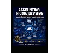 Accounting Information Systems Complete Course Workbook & Practice Guide: ERP Systems · Internal Controls · Databases · Data Analytics · Accounting Technology